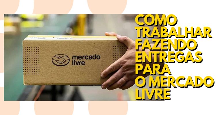 como trabalhar fazendo entregas para o mercado livre